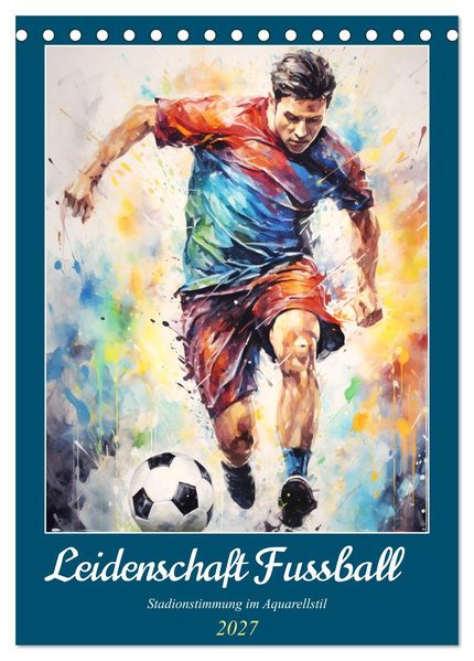Leidenschaft Fussball. Stadionstimmung im Aquarellstil (Tischkalender 2027 DIN A5 hoch) CALVENDO Monatskalender