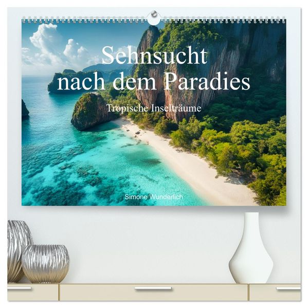 Sehnsucht nach dem Paradies - Tropische Inselträume (hochwertiger Premium Wandkalender 2027 DIN A2 quer) Kunstdruck in Hochglanz