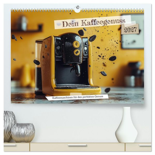 Dein Kaffeegenuss (hochwertiger Premium Wandkalender 2027 DIN A2 quer) Kunstdruck in Hochglanz