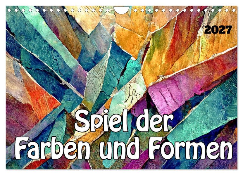 Spiel der Farben und Formen (Wandkalender 2027 DIN A4 quer) CALVENDO Monatskalender