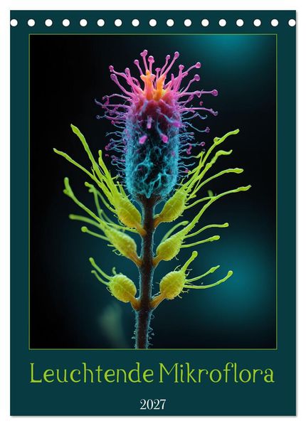 Leuchtende Mikroflora (Tischkalender 2027 DIN A5 hoch) CALVENDO Monatskalender
