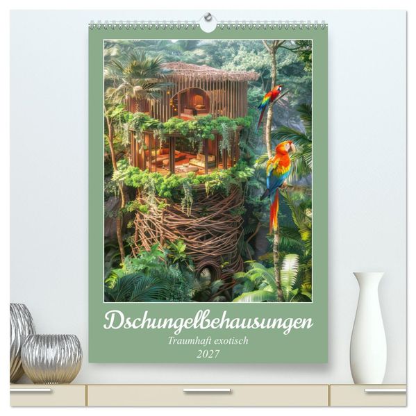 Dschungelbehausungen - Traumhaft exotisch (hochwertiger Premium Wandkalender 2027 DIN A2 hoch) Kunstdruck in Hochglanz