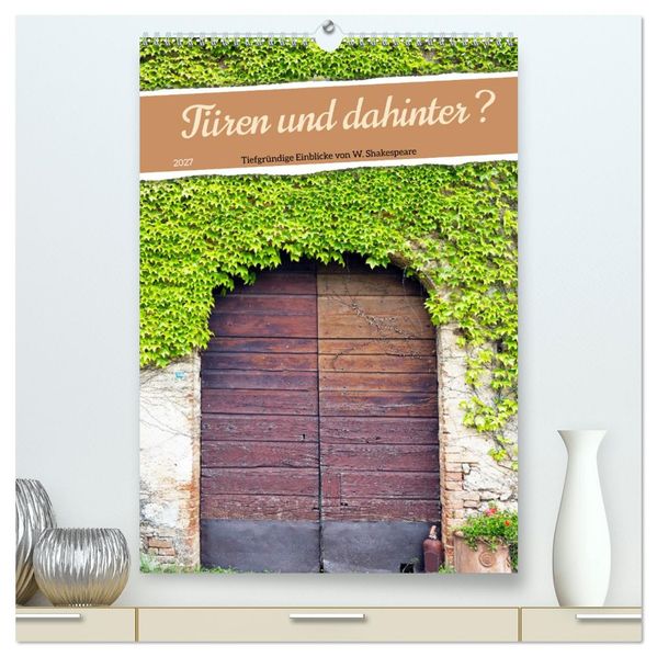 Türen und dahinter ? (hochwertiger Premium Wandkalender 2027 DIN A2 hoch) Kunstdruck in Hochglanz