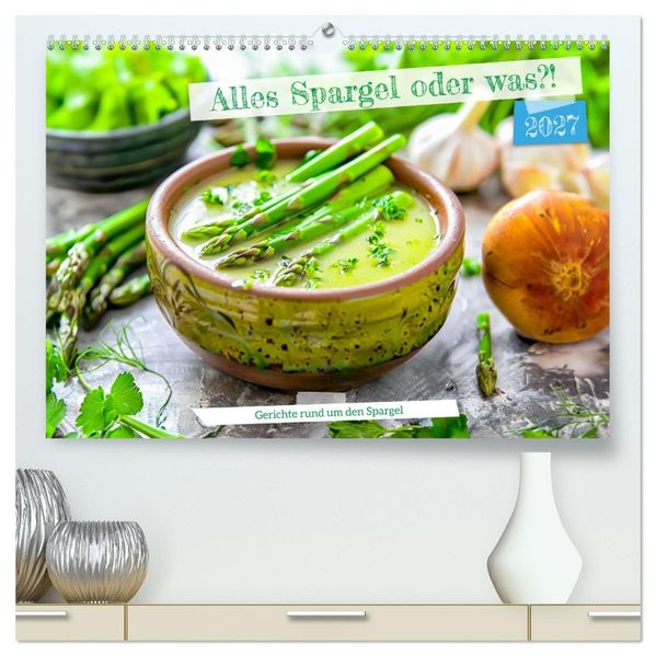Alles Spargel oder was?! - Gerichte rund um den Spargel (hochwertiger Premium Wandkalender 2027 DIN A2 quer) Kunstdruck in Hochglanz
