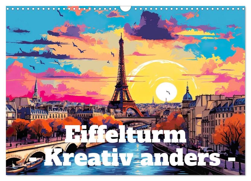 Eiffelturm: Kreativ anders (Wandkalender 2027 DIN A3 quer) CALVENDO Monatskalender