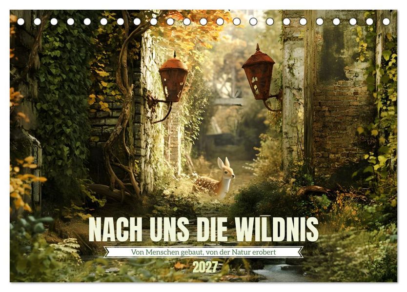 Nach uns die Wildnis (Tischkalender 2027 DIN A5 quer) CALVENDO Monatskalender