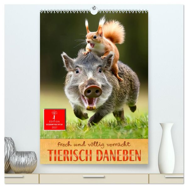 Tierisch daneben - frech und völlig verrückt (hochwertiger Premium Wandkalender 2027 DIN A2 hoch) Kunstdruck in Hochglanz