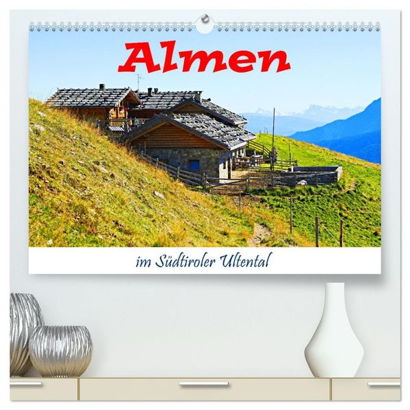 Almen im Südtiroler Ultental (hochwertiger Premium Wandkalender 2027 DIN A2 quer) Kunstdruck in Hochglanz