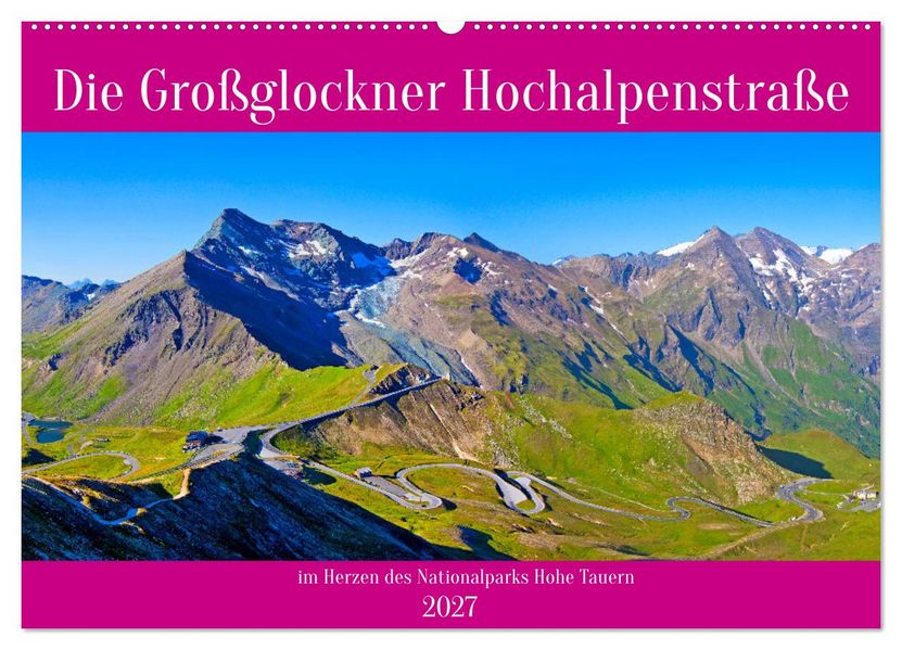 Die Großglockner Hochalpenstraße (Wandkalender 2027 DIN A2 quer) CALVENDO Monatskalender