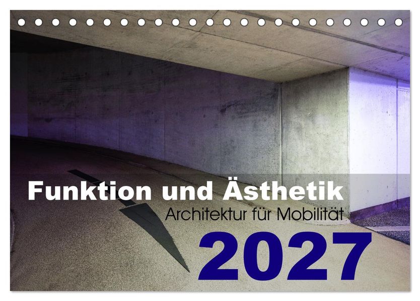 Funktion und Ästhetik - Architektur für Mobilität (Tischkalender 2027 DIN A5 quer) CALVENDO Monatskalender