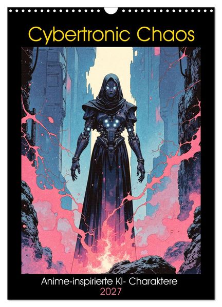 Cybertronic Chaos: Anime-inspirierte KI- Charaktere (Wandkalender 2027 DIN A3 hoch) CALVENDO Monatskalender