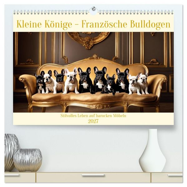 Kleine Könige - Französische Bulldoggen (hochwertiger Premium Wandkalender 2027 DIN A2 quer) Kunstdruck in Hochglanz