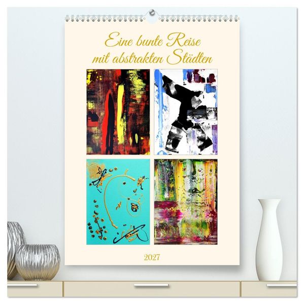 Eine bunte Reise mit abstrakten Städten (hochwertiger Premium Wandkalender 2027 DIN A2 hoch) Kunstdruck in Hochglanz