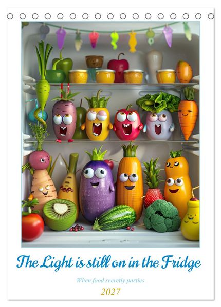 The Light ist still on in the Fridge (Desk Calendar 2027 DIN A5 portrait) CALVENDO 12 Month DeskCalendar