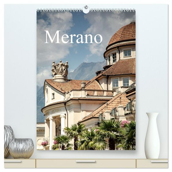 Merano (hochwertiger Premium Wandkalender 2027 DIN A2 hoch) Kunstdruck in Hochglanz