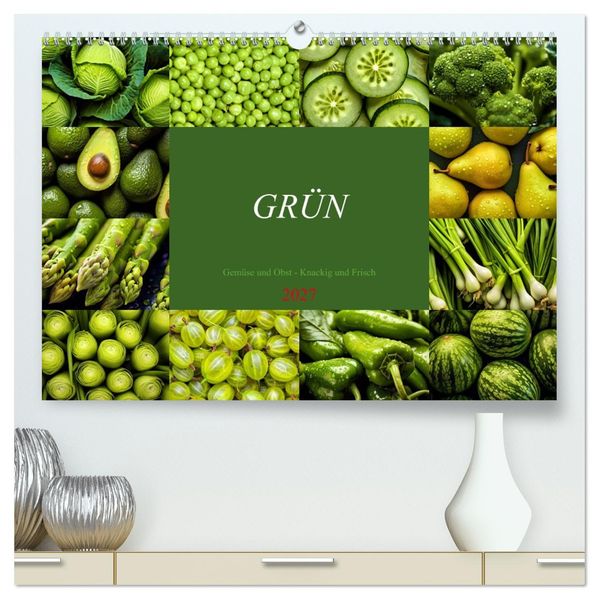 GRÜN - Gemüse und Obst - Knackig und Frisch (hochwertiger Premium Wandkalender 2027 DIN A2 quer) Kunstdruck in Hochglanz