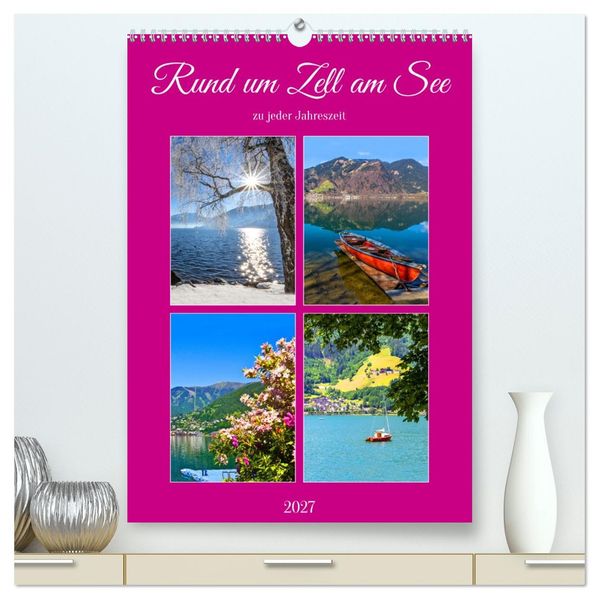 Rund um Zell am See (hochwertiger Premium Wandkalender 2027 DIN A2 hoch) Kunstdruck in Hochglanz