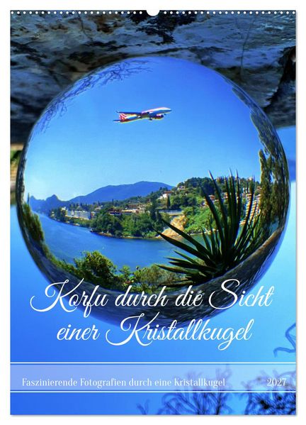 Korfu durch die Sicht einer Kristallkugel (Wandkalender 2027 DIN A2 hoch) CALVENDO Monatskalender