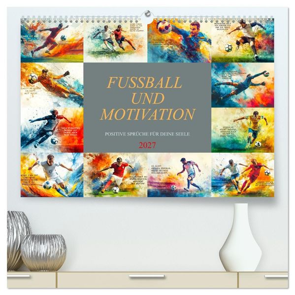 Fußball und Motivation (hochwertiger Premium Wandkalender 2027 DIN A2 quer) Kunstdruck in Hochglanz