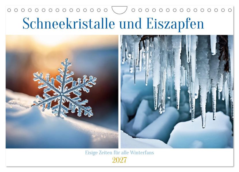 Schneekristalle und Eiszapfen Eisige Zeiten für alle Winterfans (Wandkalender 2027 DIN A4 quer) CALVENDO Monatskalender
