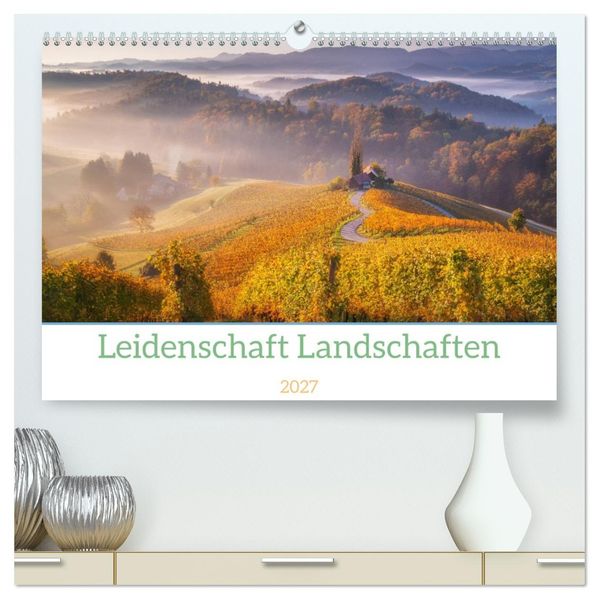 Leidenschaft Landschaften (hochwertiger Premium Wandkalender 2027 DIN A2 quer) Kunstdruck in Hochglanz