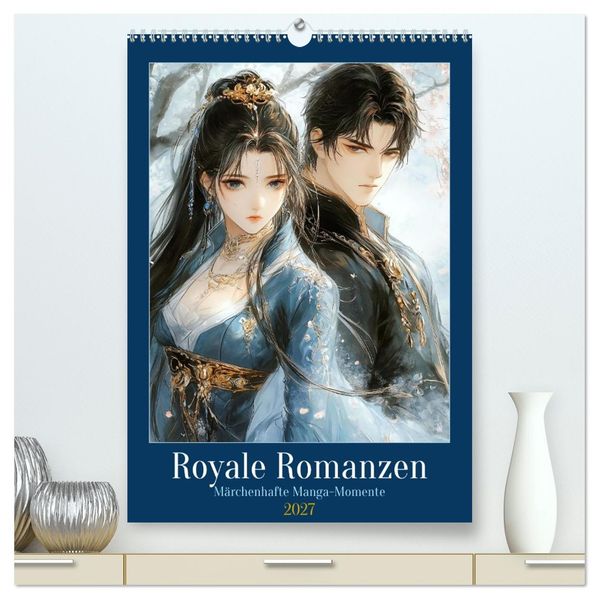 Royale Romanzen (hochwertiger Premium Wandkalender 2027 DIN A2 hoch) Kunstdruck in Hochglanz