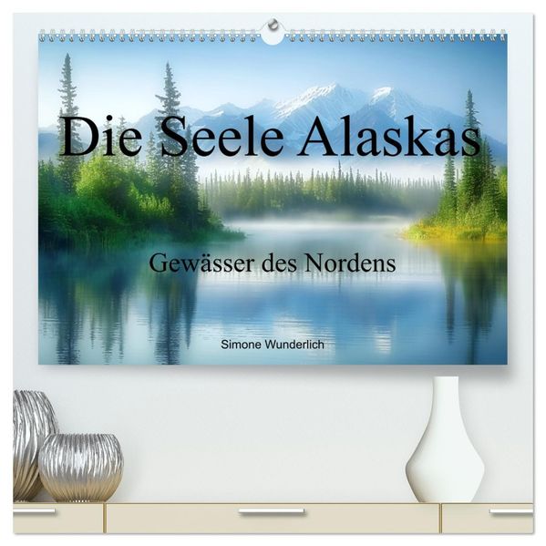 Die Seele Alaskas - Gewässer des Nordens (hochwertiger Premium Wandkalender 2027 DIN A2 quer) Kunstdruck in Hochglanz