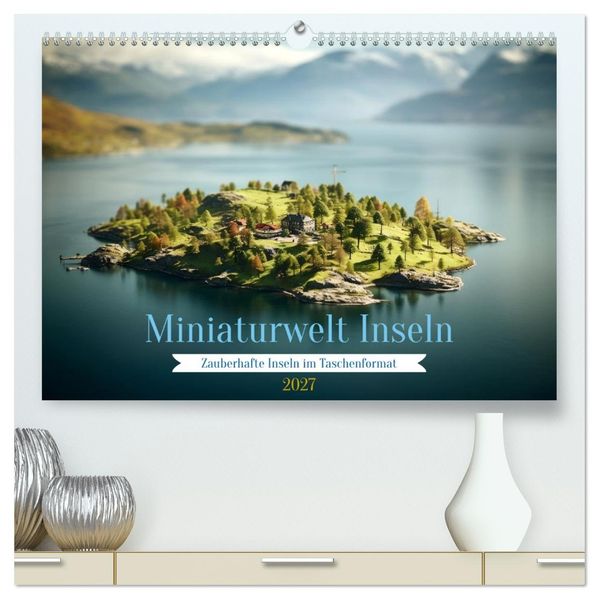 Miniaturwelt Inseln (hochwertiger Premium Wandkalender 2027 DIN A2 quer) Kunstdruck in Hochglanz