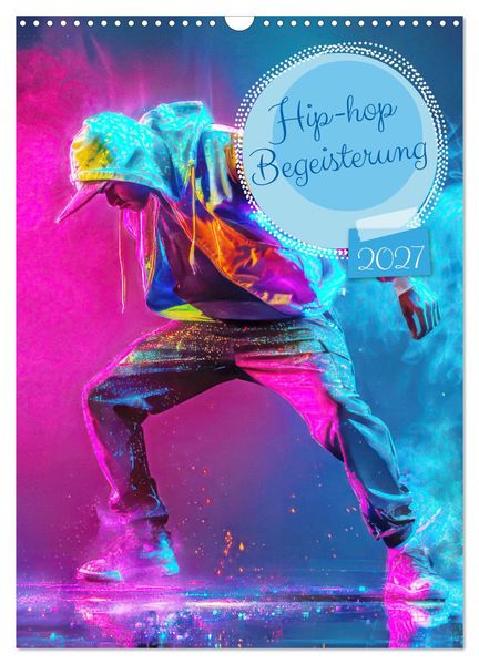 Hip-hop Begeisterung (Wandkalender 2027 DIN A3 hoch) CALVENDO Monatskalender
