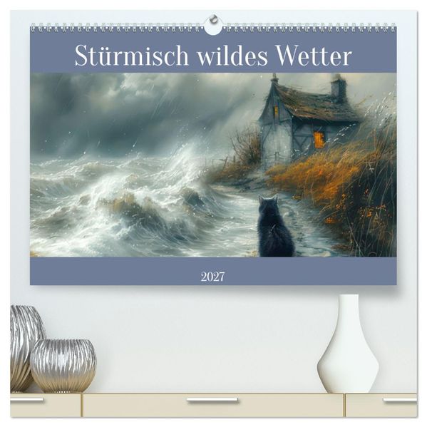 Stürmisch wildes Wetter (hochwertiger Premium Wandkalender 2027 DIN A2 quer) Kunstdruck in Hochglanz