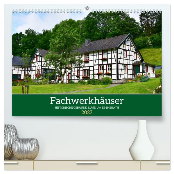 Fachwerkhäuser - Historische Gebäude rund um Simmerath (hochwertiger Premium Wandkalender 2027 DIN A2 quer) Kunstdruck in Hochglanz