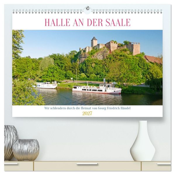 Halle an der Saale. Wir schlendern durch die Heimat von Georg Friedrich Händel (hochwertiger Premium Wandkalender 2027 DIN A2 quer) Kunstdruck in Hochglanz