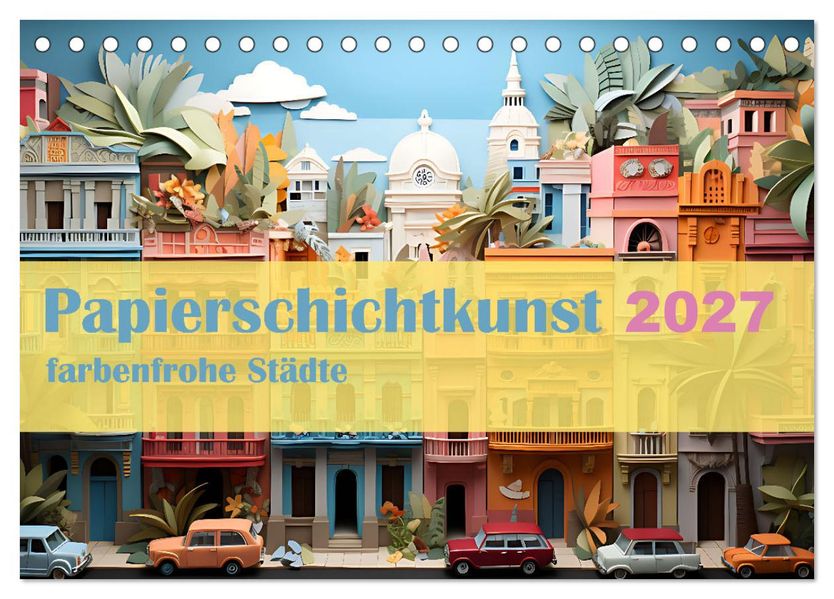Papierschicktkunst - farbenfohe Städte (Tischkalender 2027 DIN A5 quer) CALVENDO Monatskalender