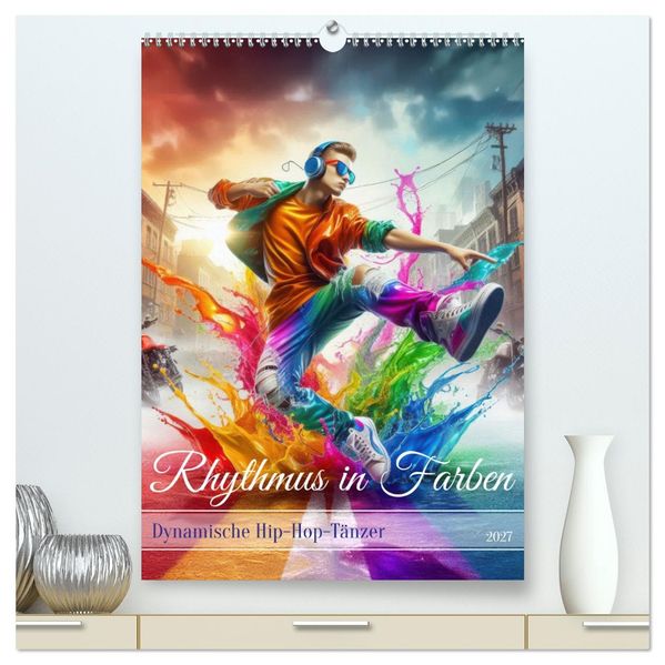 Rhythmus in Farben - Dynamische Hip-Hop-Tänzer (hochwertiger Premium Wandkalender 2027 DIN A2 hoch) Kunstdruck in Hochglanz