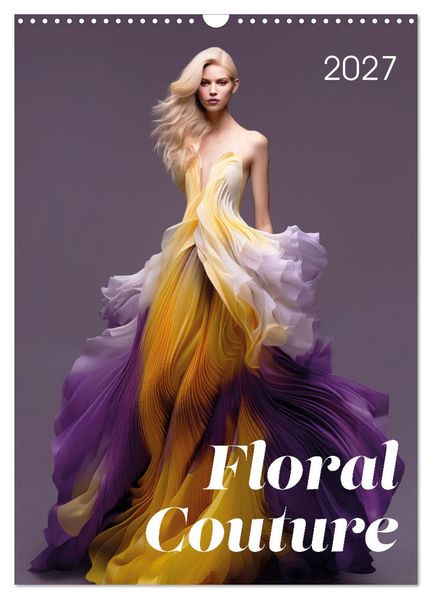 Floral Couture (Wandkalender 2027 DIN A3 hoch) CALVENDO Monatskalender
