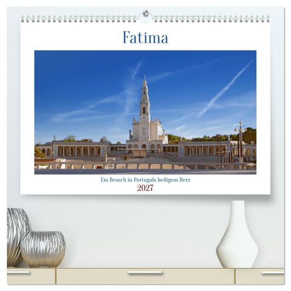 Fatima: Ein Besuch in Portugals heiligem Herz (hochwertiger Premium Wandkalender 2027 DIN A2 quer) Kunstdruck in Hochglanz