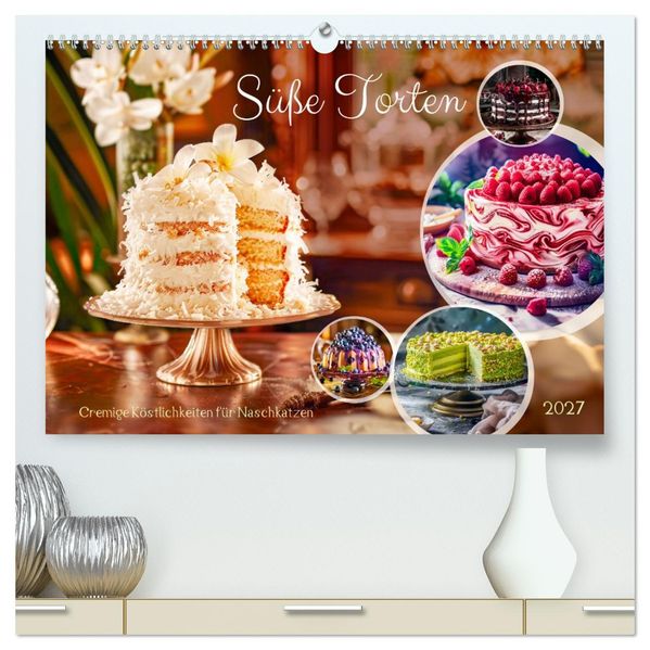 Süße Torten - Cremige Köstlichkeiten für Naschkatzen (hochwertiger Premium Wandkalender 2027 DIN A2 quer) Kunstdruck in Hochglanz