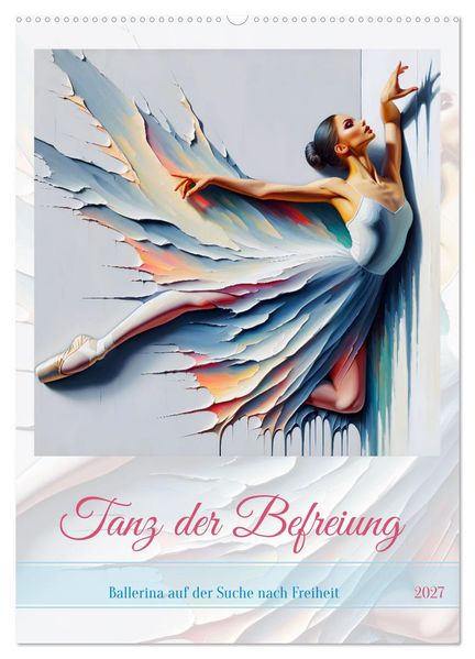 Tanz der Befreiung - Ballerina auf der Suche nach Freiheit (Wandkalender 2027 DIN A2 hoch) CALVENDO Monatskalender
