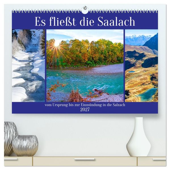 Es fließt die Saalach (hochwertiger Premium Wandkalender 2027 DIN A2 quer) Kunstdruck in Hochglanz