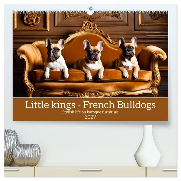 Little kings - French Bulldogs (High Quality Premium Wall Calendar 2027 DIN A2 landscape)CALVENDO 12 Month Wall Calendar