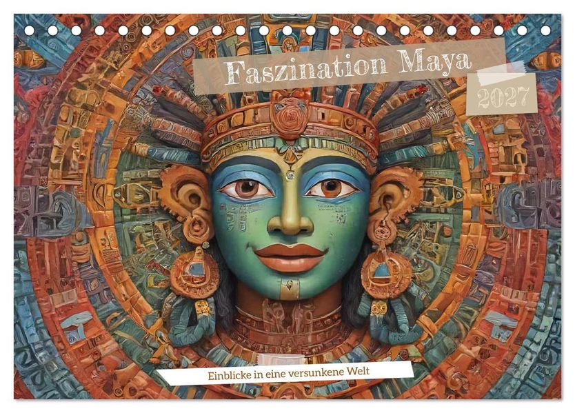 Faszination Maya: Einblicke in eine versunkene Welt (Tischkalender 2027 DIN A5 quer) CALVENDO Monatskalender
