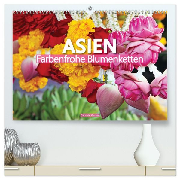 Asien - Farbenfrohe Blumenketten (hochwertiger Premium Wandkalender 2027 DIN A2 quer) Kunstdruck in Hochglanz