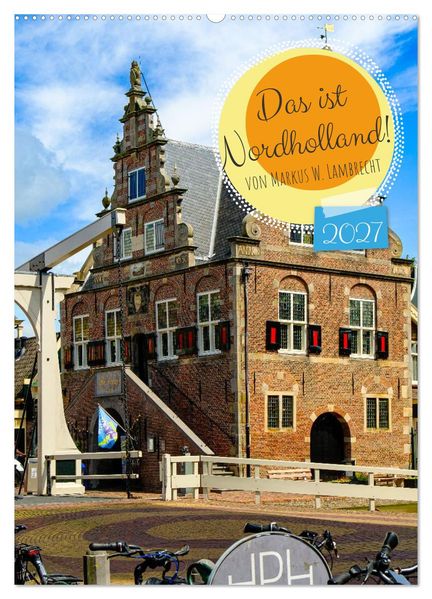 Das ist Nordholland! (Wandkalender 2027 DIN A2 hoch) CALVENDO Monatskalender