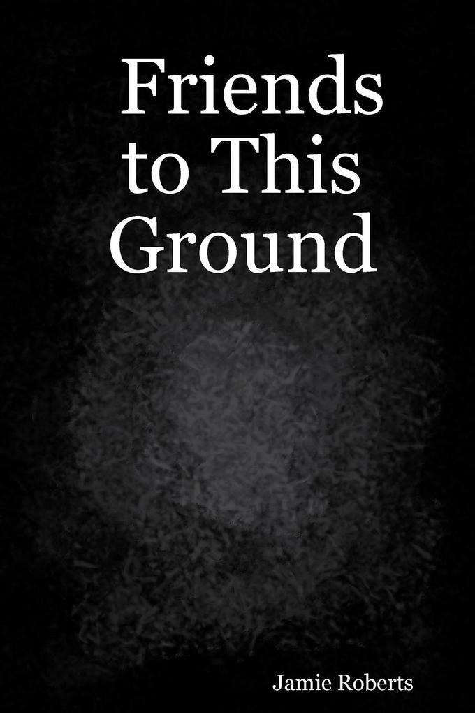 Friends to This Ground