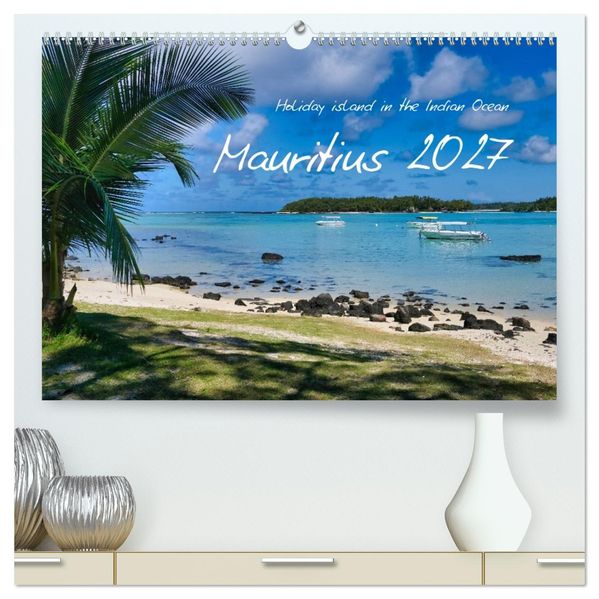 Mauritius - Holiday island in the Indian Ocean (High Quality Premium Wall Calendar 2027 DIN A2 landscape)CALVENDO 12 Month Wall Calendar
