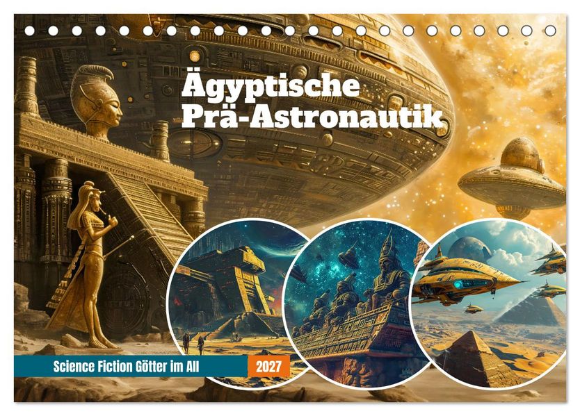 Ägyptische Prä-Astronautik - Science Fiction Götter im All (Tischkalender 2027 DIN A5 quer) CALVENDO Monatskalender