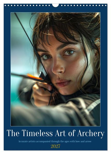 The Timeless Art of Archery (Wall Calendar 2027 DIN A3 portrait) CALVENDO 12 Month Wall Calendar