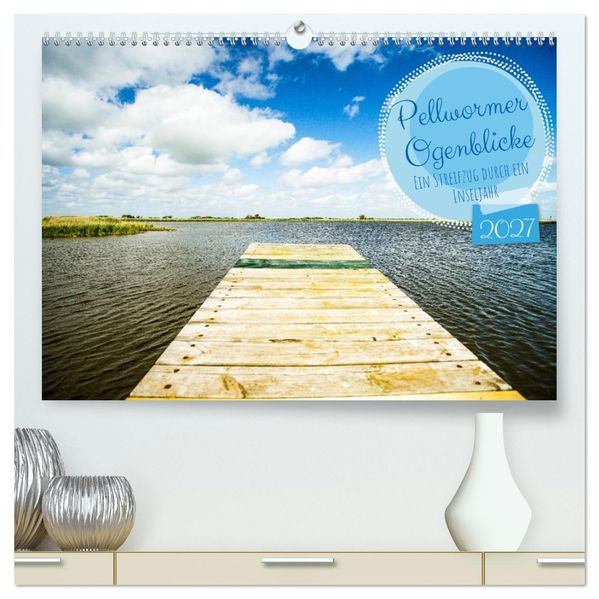 Pellwormer Ogenblicke ein Streifzug durch ein Inseljahr (hochwertiger Premium Wandkalender 2027 DIN A2 quer) Kunstdruck in Hochglanz