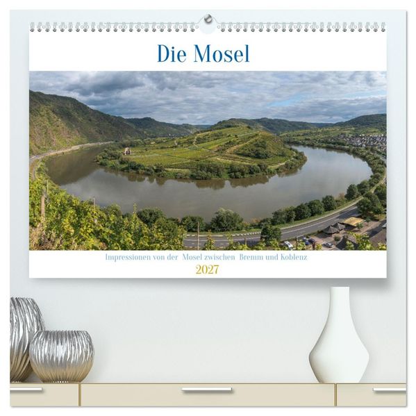 Die Mosel zwischen Bremm und Koblenz (hochwertiger Premium Wandkalender 2027 DIN A2 quer) Kunstdruck in Hochglanz