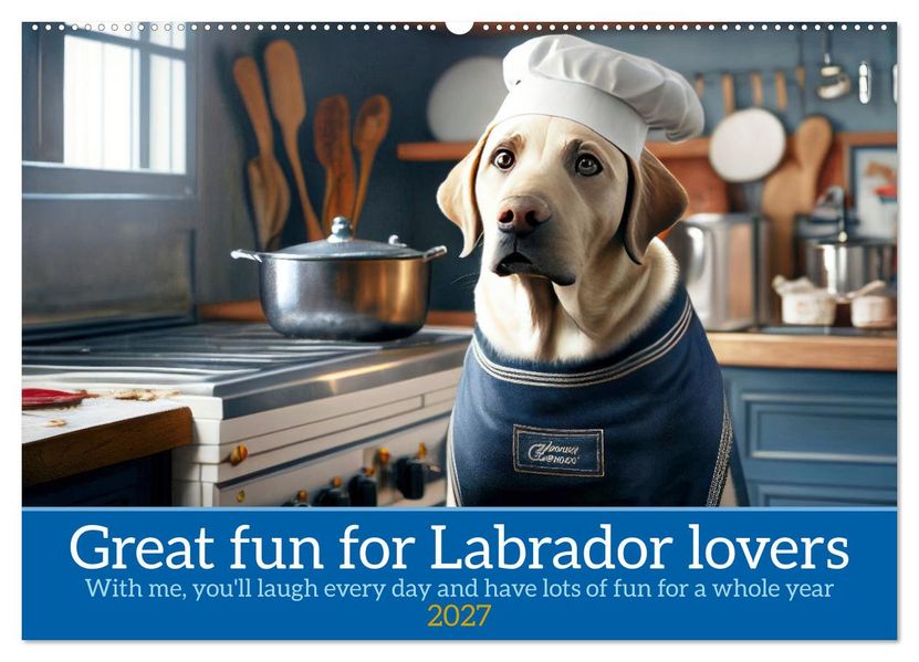 Great fun for Labrador lovers (Wall Calendar 2027 DIN A2 landscape) CALVENDO 12 Month Wall Calendar